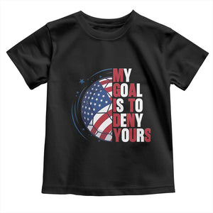 My Goal Is To Deny Yours Toddler T Shirt Soccer Goalie Gift TS12 Black Print Your Wear