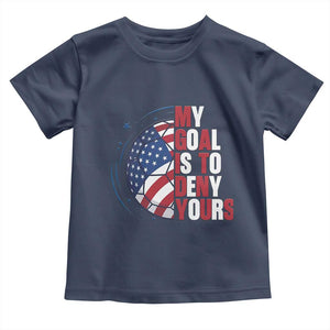 My Goal Is To Deny Yours Toddler T Shirt Soccer Goalie Gift TS12 Navy Print Your Wear