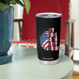 My Goal Is To Deny Yours Tumbler Cup Soccer Goalie Gift TS12 Print Your Wear