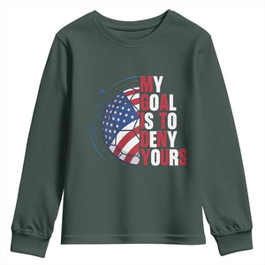 My Goal Is To Deny Yours Youth Sweatshirt Soccer Goalie Gift TS12 Dark Forest Green Print Your Wear