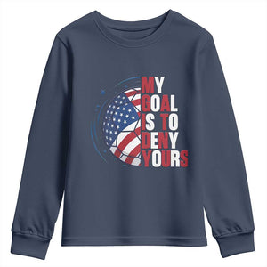 My Goal Is To Deny Yours Youth Sweatshirt Soccer Goalie Gift TS12 Navy Print Your Wear