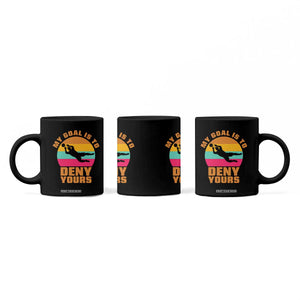 My Goal Is To Deny Yours Coffee Mug Soccer Goalkeeper Pride TS12 Print Your Wear