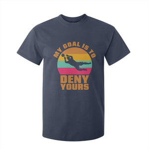 My Goal Is To Deny Yours T Shirt For Kid Soccer Goalkeeper Pride TS12 Navy Print Your Wear