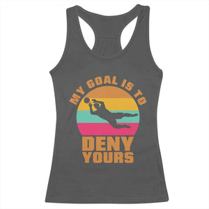 My Goal Is To Deny Yours Racerback Tank Top Soccer Goalkeeper Pride TS12 Dark Heather Print Your Wear