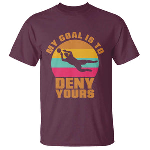 My Goal Is To Deny Yours T Shirt Soccer Goalkeeper Pride TS12 Maroon Print Your Wear