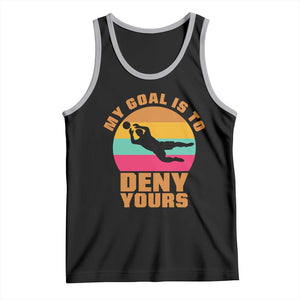 My Goal Is To Deny Yours Tank Top Soccer Goalkeeper Pride TS12 Black Athletic Heather Print Your Wear