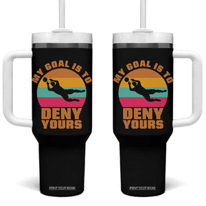 My Goal Is To Deny Yours Tumbler With Handle Soccer Goalkeeper Pride TS12 One Size: 40 oz Black Print Your Wear