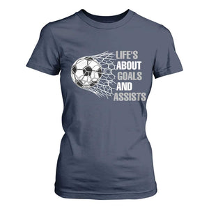 Funny Life Is About Goals And Assists T Shirt For Women Soccer Lover TS12 Navy Print Your Wear
