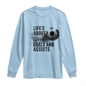 Funny Life Is About Goals And Assists Long Sleeve Shirt Goalkeepers Gifts TS12 Light Blue Print Your Wear