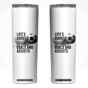 Funny Life Is About Goals And Assists Skinny Tumbler Goalkeepers Gifts TS12 White Print Your Wear