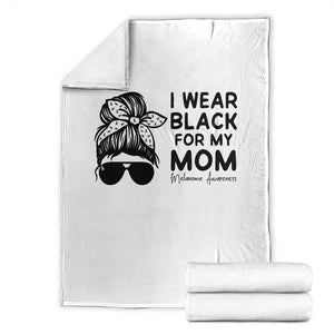 I Wear Black For My Mom Throw Blanket Melanoma Awareness Family Gift TS12 White Print Your Wear