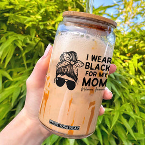 I Wear Black For My Mom Glass Can Melanoma Awareness Family Gift TS12 White Print Your Wear