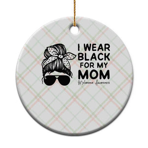 I Wear Black For My Mom Ceramic Ornament Melanoma Awareness Family Gift TS12 1pc Christmas Plaid Print Your Wear