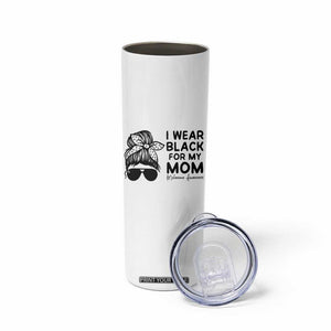 I Wear Black For My Mom Skinny Tumbler Melanoma Awareness Family Gift TS12 Print Your Wear