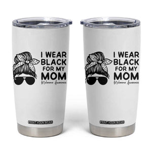 I Wear Black For My Mom Tumbler Cup Melanoma Awareness Family Gift TS12 White Print Your Wear