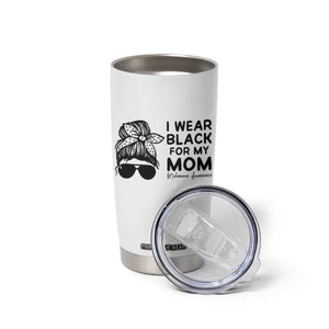 I Wear Black For My Mom Tumbler Cup Melanoma Awareness Family Gift TS12 Print Your Wear