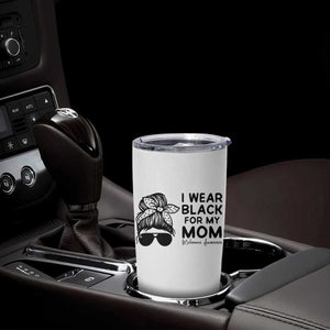 I Wear Black For My Mom Tumbler Cup Melanoma Awareness Family Gift TS12 Print Your Wear