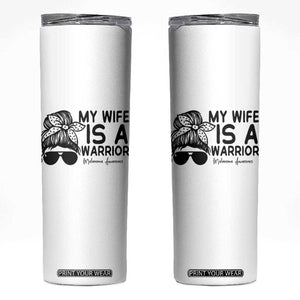 My Wife Is A Warrior Skinny Tumbler Melanoma Awareness Husband Gift TS12 White Print Your Wear