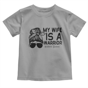 My Wife Is A Warrior Toddler T Shirt Melanoma Awareness Husband Gift TS12 Sport Gray Print Your Wear