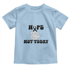 Melanoma Fighter Gift Toddler T Shirt Funny Skeleton Nope Not Today TS12 Light Blue Print Your Wear