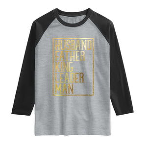 Husband Father King Leader Man Raglan Shirt Proud Black Dad Gift