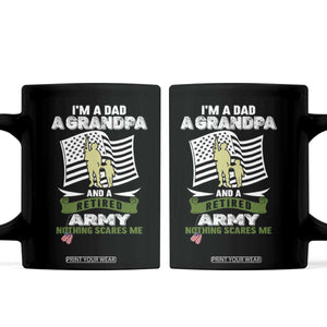 Retired Army Coffee Mug Funny I Am A Dad A Grandpa Nothing Scares Me TS12 Black Print Your Wear