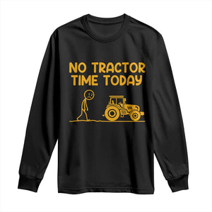 Funny Farm Life Stickman Meme Long Sleeve Shirt No Tractor Time Today