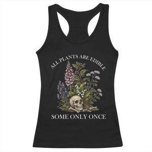 Funny Botanical Skull Dark Humor Racerback Tank Top All Plants Are Edible Some Only Once