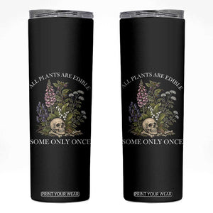 Funny Botanical Skull Dark Humor Skinny Tumbler All Plants Are Edible Some Only Once