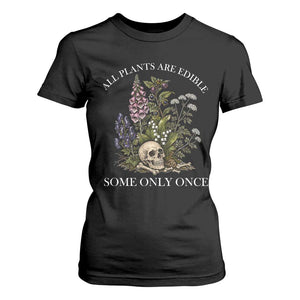 Funny Botanical Skull Dark Humor T Shirt For Women All Plants Are Edible Some Only Once