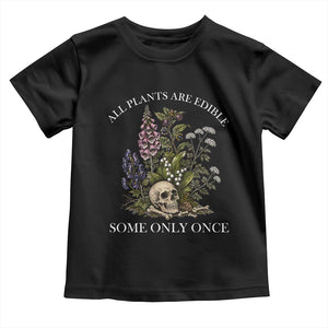 Funny Botanical Skull Dark Humor Toddler T Shirt All Plants Are Edible Some Only Once