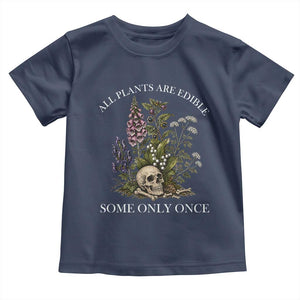 Funny Botanical Skull Dark Humor Toddler T Shirt All Plants Are Edible Some Only Once