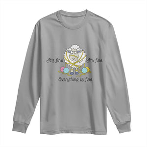 Its Fine I am Fine Everything Is Fine Long Sleeve Shirt Funny Sheep Yarn Chaos TS12 Sport Gray Print Your Wear
