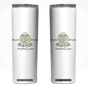 Its Fine I am Fine Everything Is Fine Skinny Tumbler Funny Sheep Yarn Chaos TS12 White Print Your Wear