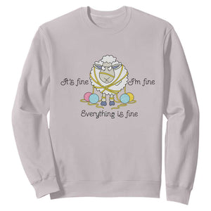 Its Fine I am Fine Everything Is Fine Sweatshirt Funny Sheep Yarn Chaos TS12 Ice Gray Print Your Wear