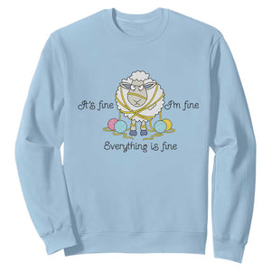 Its Fine I am Fine Everything Is Fine Sweatshirt Funny Sheep Yarn Chaos TS12 Light Blue Print Your Wear