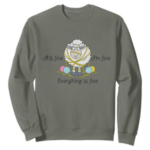 Its Fine I am Fine Everything Is Fine Sweatshirt Funny Sheep Yarn Chaos TS12 Military Green Print Your Wear