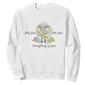 Its Fine I am Fine Everything Is Fine Sweatshirt Funny Sheep Yarn Chaos TS12 White Print Your Wear