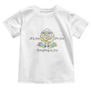 Its Fine I am Fine Everything Is Fine Toddler T Shirt Funny Sheep Yarn Chaos TS12 White Print Your Wear
