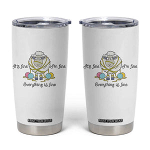 Its Fine I am Fine Everything Is Fine Tumbler Cup Funny Sheep Yarn Chaos TS12 White Print Your Wear