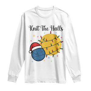 Knit The Halls Long Sleeve Shirt Funny Knitters Christmas Gift TS12 White Print Your Wear