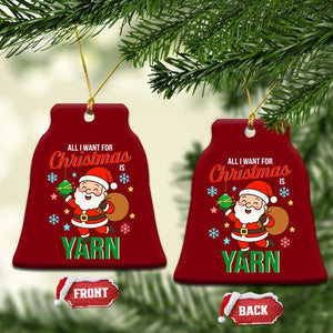 All I Want For Xmas Is Yarn Ceramic Ornament Knitting Xmas TS12 Print Your Wear