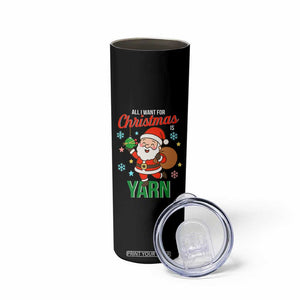 All I Want For Christmas Is Yarn Skinny Tumbler Knitting Christmas TS12 Print Your Wear