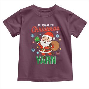 All I Want For Christmas Is Yarn Toddler T Shirt Knitting Christmas TS12 Maroon Print Your Wear