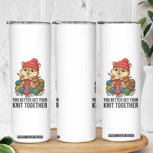Cute Hamster Knitting Skinny Tumbler You Better Get Your Knit Together TS12 Print Your Wear