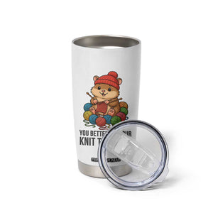 Cute Hamster Knitting Tumbler Cup You Better Get Your Knit Together TS12 Print Your Wear