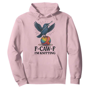 F Caw F I Am Knitting Hoodie Funny Raven Gift For Knitter TS12 Light Pink Print Your Wear