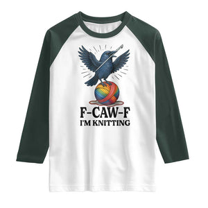F Caw F I Am Knitting Raglan Shirt Funny Raven Gift For Knitter TS12 White Dark Forest Green Print Your Wear