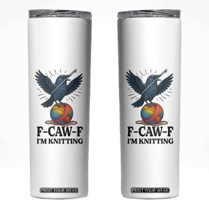 F Caw F I Am Knitting Skinny Tumbler Funny Raven Gift For Knitter TS12 White Print Your Wear
