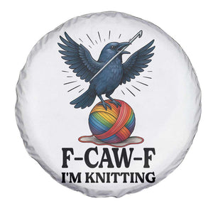 F Caw F I Am Knitting Spare Tire Cover Funny Raven Gift For Knitter TS12 Print Your Wear